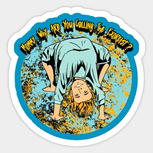 Mommy Why Are You Calling The Exorcist? Graphic Sticker